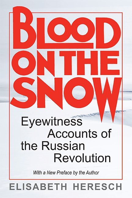 Blood on the Snow: Eyewitness Accounts of the Russian Revolution