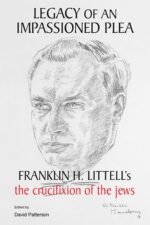 Legacy of an Impassioned Plea: Franklin H. Littell's The Crucifixion of the Jews