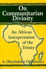 On Communitarian Divinity: An African Interpretation of the Trinity