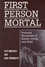 First Person Mortal: Personal Narratives of Illness, Dying, and Grief