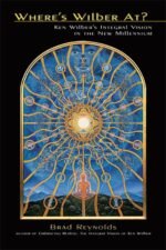 Where's Wilber At? Ken Wilber's Integral Vision in the New Millennium