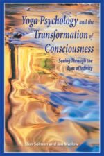Yoga Psychology and the Transformation of Consciousness: Seeing Through the Eyes of Infinity