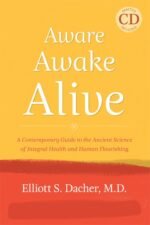 Aware, Awake, Alive: A Contemporary Guide to the Ancient Science of Integral Health and Human Flourishing
