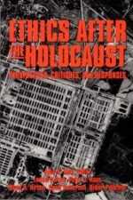 Ethics After the Holocaust: Perspectives, Critiques, and Responses