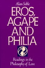 Eros, Agape, and Philia: Readings in the Philosophy of Love